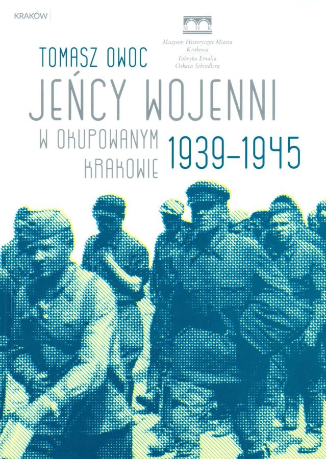Jeńcy wojenni w okupowanym Krakowie 1939-1945