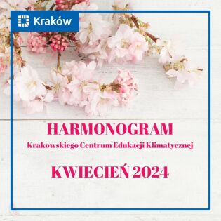Zaproszenie na zajęcia Krakowskiego Centrum Edukacji Klimatycznej w kwietniu 2024 r. 