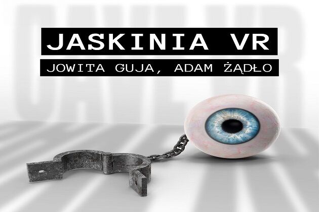 JASKINIA VR – interaktywna instalacja w wirtualnej rzeczywistości Jowita Guja, Adam Żądło
