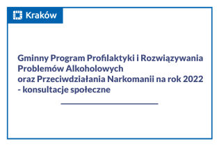 Grafika z napisem Projekt Gminnego Programu Profilaktyki i Rozwiązywania Problemów Alkoholowych oraz Przeciwdziałania Narkomanii na rok 2022 - konsultacje społeczne w kolorze fioletowym na białym tle w ramce z logo Miasta Krakowa,