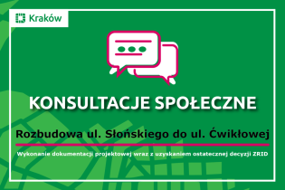 Napis na zielonym tle: Konsultacje Społeczne rozbudowa Słońskiego do Ćwikłowej wykonanie dokumentacji projektowej wraz z uzyskaniem ostatecznej decyzji ZRID. Fot. Obywatelski Kraków