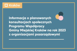 Informacja o planowanych konsultacjach projektu Programu Współpracy Gminy Miejskiej Kraków na rok 2023 z organizacjami pozarządowymi.