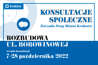 napis na biało-niebieskim tle: konsultacje społeczne Zarządu Dróg Miasta Krakowa
Rozbudowa ul. Borowinowej
termin konsultacji
7-28 października 2022