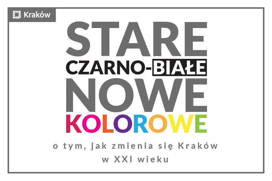 Stare czarno-białe, nowe kolorowe – o tym, jak zmienia się Kraków w XXI wieku