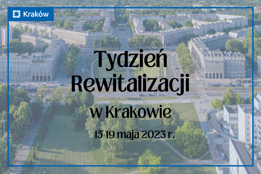 Widok na Plac Centralny w Nowej Hucie z lotu ptaka i napis:
Tydzień rewitalizacji w Krakowie 15-19 maja 2023