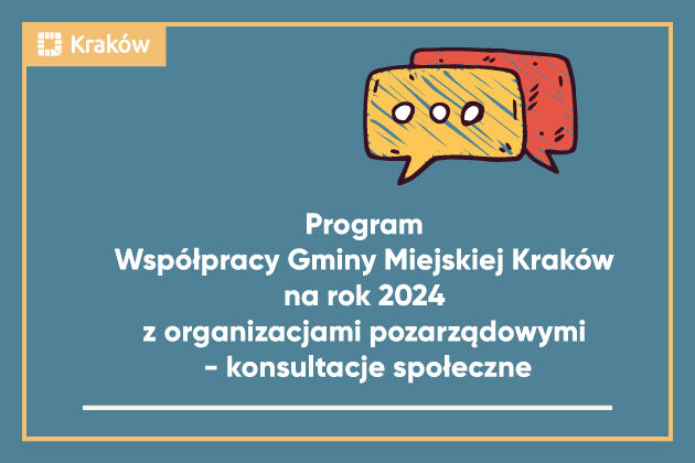 Grafika przedstawia informację o Konsultacjach społecznych projektu Programu Współpracy Gminy Miejskiej Kraków na rok 2024 z organizacjami pozarządowymi