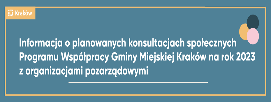 Informacja o planowanych konsultacjach projektu Programu Współpracy Gminy Miejskiej Kraków na rok 2023 z organizacjami pozarządowymi