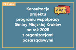 Logo: Konsultacje projektu PROGRAMU WSPÓŁPRACY GMINY MIEJSKIEJ KRAKÓW NA ROK 2025 Z ORGANIZACJAMI POZARZĄDOWYMI ORAZ PODMIOTAMI OKREŚLONYMI W ART. 3 UST. 3 USTAWY Z DNIA 24 KWIETNIA 2003 R. O DZIAŁALNOŚCI POŻYTKU PUBLICZNEGO I O WOLONTARIACIE