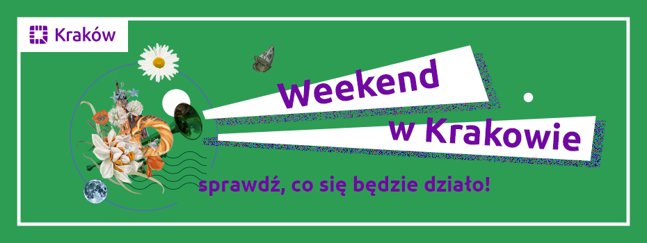  	Weekend w Krakowie – sprawdź, co się będzie działo! wiosna 2025