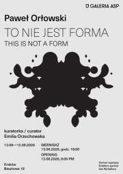 Logo: Wystawa Pawła Orłowskiego - "To nie jest forma"/ Paweł Orłowski Exhibition — "This Is Not a Form"