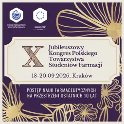 X Kongres Polskiego Towarzystwa Studentów Farmacji 'Postęp nauk farmaceutycznych na przestrzeni ostatnich 10 lat'
