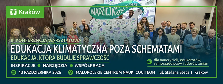 Kraków stawia na edukację, która buduje sprawczość. III edycja „Edukacji klimatycznej poza schematami”