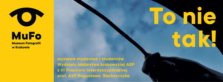 To nie tak! Wystawa w Muzeum Fotografii w Krakowie