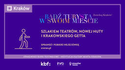 Szlakiem teatrów, Nowej Huty i krakowskiego getta