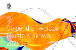 Stypendia Twórcze Miasta Krakowa 2021 – złóż wniosek