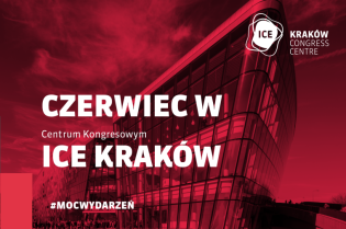 Czerwiec w ICE Kraków. Fot. Centrum Kongresowym ICE Kraków