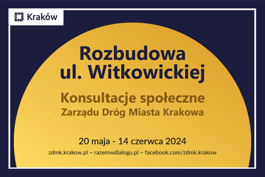 Napis na żółtym półkolu na czarnym tle: Rozbudowa ul. Witkowickiej Konsultacje Zarządu Dróg Miasta Krakowa 20 maja - 14 czerwca 2024