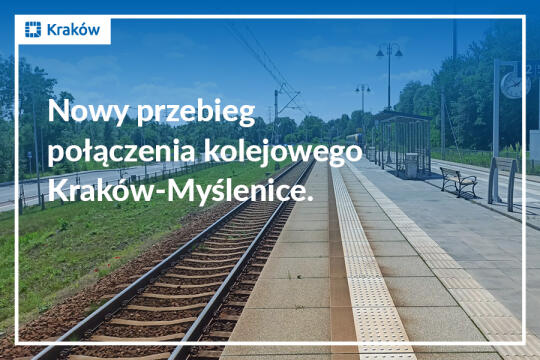 Zdjęcie przedstawiające widok na tory i peron kolejowy z perspektywy stojącego na nim człowieka oraz napis: 
Nowy przebieg połączenia kolejowego Kraków - Myślenice