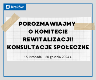 konsultacje społeczne dotyczące projektu uchwały Rady Miasta
Krakowa w sprawie określenia zasad wyznaczania składu oraz zasad działania Komitetu Rewitalizacji Miasta Krakowa.. Fot. UMK