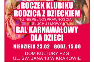 roczek klubiku rodzica z dzieckiem z niepełnosprawnością słuchu i mowy bal karnawałowy dla dzieci niedziela 23 lutego godzina 15 dom kultury PZG ul. świętego jana 18 w krakowie