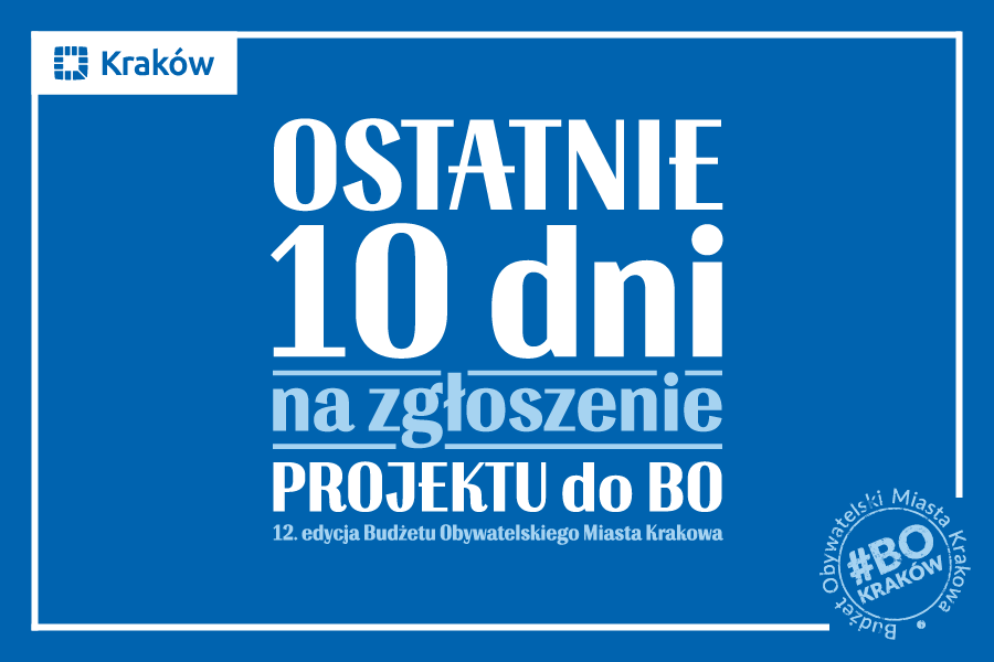 Na niebieskim tle widnieje napis Ostatnie 10 dni na zgłoszenie projektu do Budżetu Obywatelskiego Miasta Krakowa