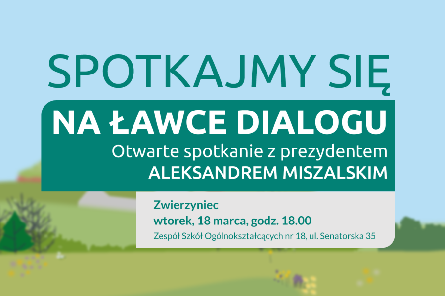 W tle rozmyty rysunek wiosennej łąki, na pierwszym planie napis: Spotkajmy się na ławeczce dialogu Otwarte spotkanie z prezydentem Aleksanderm Miszalskim, wtorek 18 marca, godz. 18.00 ul Senatorska 18