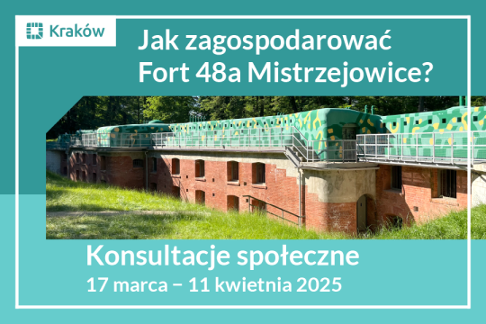 Zdjęcie przedstawiające fragment Fortu 48a Mistrzejowice na zielono-niebieskim tle i napis: Jak zagospodarować Fort 48a Mistrzejowice? Konsultacje społeczne 17 marca - 11 kwietnia 2025