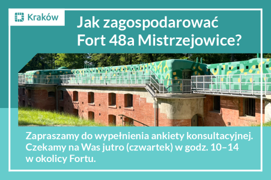 Zdjęcie przedstawiające fragment Fortu 48a Mistrzejowice na zielono-niebieskim tle i napis: Zapraszamy do wypełnienia ankiety konsultacyjnej. Czekamy na Was jutro (czwartek) w godz. 10-14 do fortu