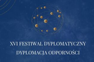 XVI Festiwal Dyplomatyczny: Dyplomacja Odporności XVI Festiwal Dyplomatyczny: Dyplomacja Odporności