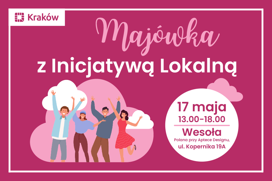 Grafika przedstawia zaproszenie do wzięcia udziału w Majówce z Inicjatywą Lokalną 17 maja, w godzinach 13:00-18:00 na Wesołej przy ul. Kopernika 19A.