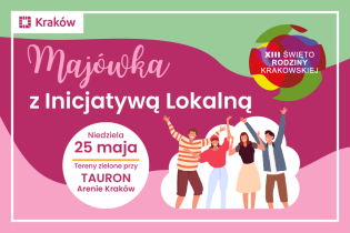13. edycja Święta Rodziny Krakowskiej Grafika przedstawia zaproszenie do wzięcia udziału w Majówce z Inicjatywą Lokalną przy Święcie Rodziny Krakowskiej