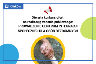 Otwarty konkurs ofert: Prowadzenie Centrum Integracji Społecznej dla osób bezdomnych lub zagrożonych bezdomnością, bez pracy, przebywających na terenie Gminy Miejskiej Kraków