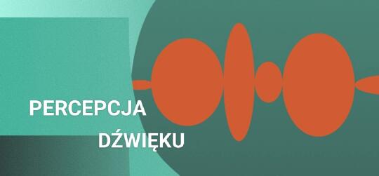 Cykl otwartych wykładów pt. „Percepcja dźwięku”