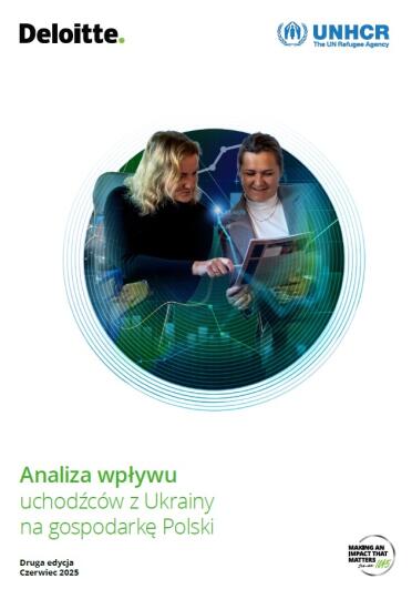 Analiza wpływu uchodźców z Ukrainy na gospodarkę Polski - raport Deloitte dla UNHCR
