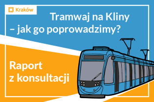 Rysunek przedstawiający niebieski tramwaj na niebiesko-biało-żółtym tle. U góry napis Tramwaj na Kliny – jak go poprowadzimy? U dołu: Raport z konsultacji.