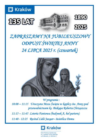 Jubileuszowy Odpust św. Anny w Domu Pomocy Społecznej im. Ludwika i Anny Helclów
w Krakowie.
