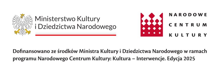 Dofinansowano ze środków Ministra Kultury i Dziedzictwa Narodowego w ramach programu Narodowego Centrum Kultury: Kultura - Interwencje. Edycja 2025