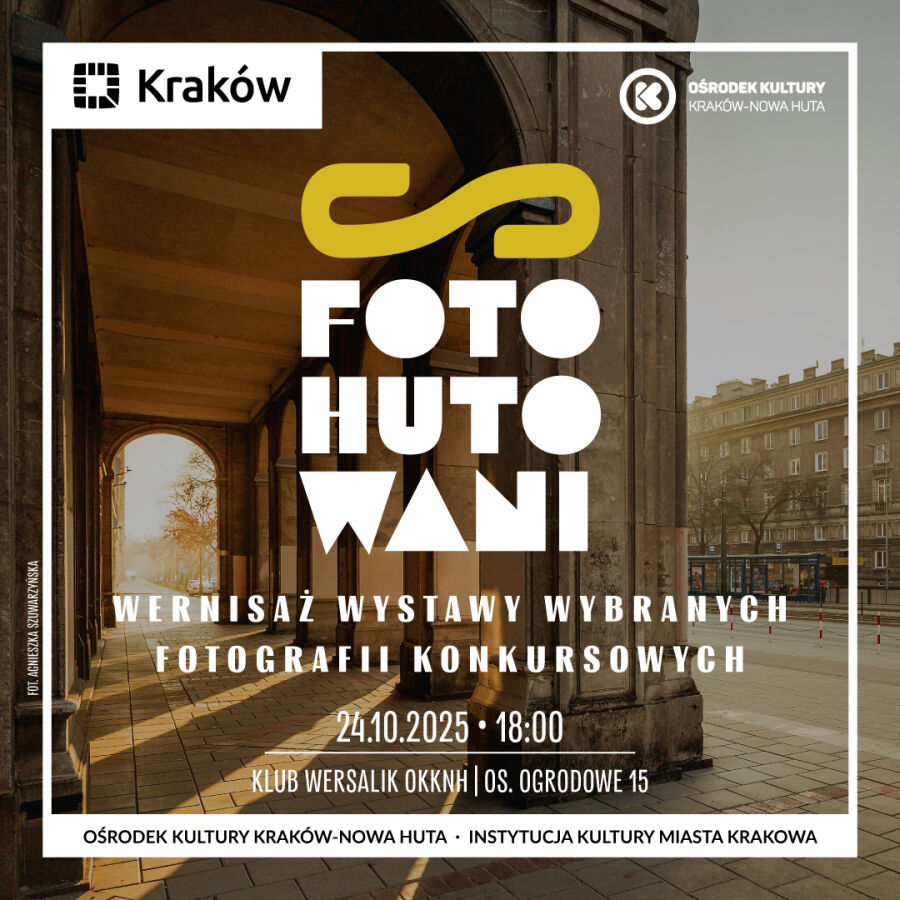Ośrodek Kultury Kraków-Nowa Huta zaprasza na wernisaż wystawy i finał konkursu fotograficznego sFOTOhutowani 2025