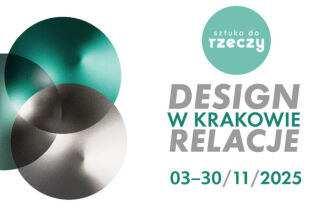 Sztuka do Rzeczy – Design w Krakowie pod hasłem „Relacje”