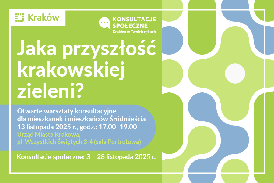 Grafika przedstawia zaproszenie do udziału w otwartym spotkaniu konsultacyjnym dla mieszkanek i mieszkańców Śródmieścia: Jaka przyszłość krakowskiej zieleni? 