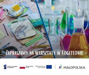 Zaproszenie na warsztaty w Małopolskim Centrum Nauki Cogiteon 