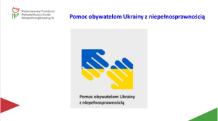 „Pomoc obywatelom Ukrainy z niepełnosprawnością” jest zapewnienie pomocy obywatelom Ukrainy z niepełnosprawnością, którzy przybyli na terytorium Rzeczypospolitej Polskiej w związku z działaniami wojen
