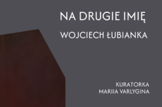 „Na Drugie Imię” Wojciecha Łubianki