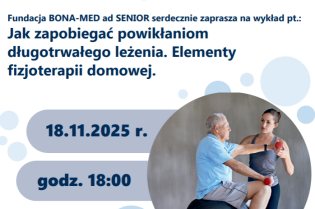 Fundacja BONA-MED ad SENIOR zaprasza na wykład online pod tytułem „Jak zapobiegać powikłaniom długotrwałego leżenia. Elementy fizjoterapii domowej". 