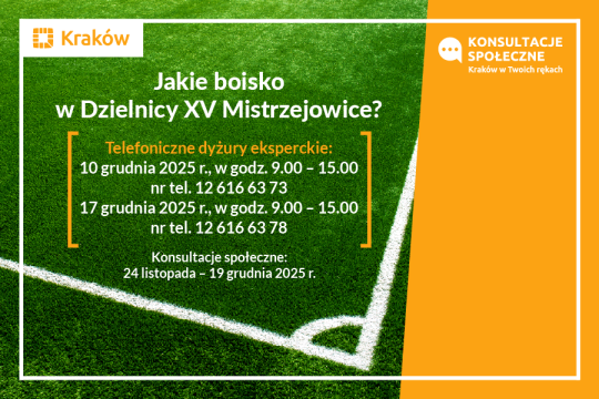 Konsultacje społeczne – boisko w Dzielnicy XV Mistrzejowice - Telefoniczne dyżury eksperckie:
10 grudnia 2025 r., godz. 9:00–15:00
12 616 63 73
17 grudnia 2025 r., godz. 9:00–15:00
12 616 63 78

