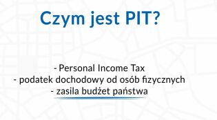 Czym jest PIT? 
Personal Income TAX
Podatek dochodowy od osób fizycznych 
zasila budżet państwa