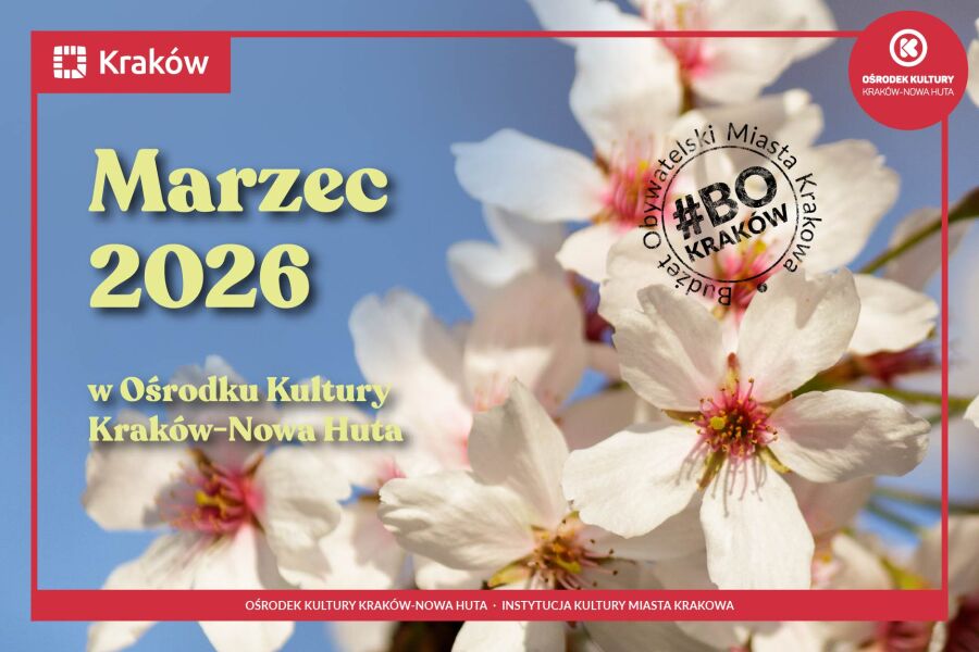 Marzec w Ośrodkach Kultury Kraków - Nowa Huta