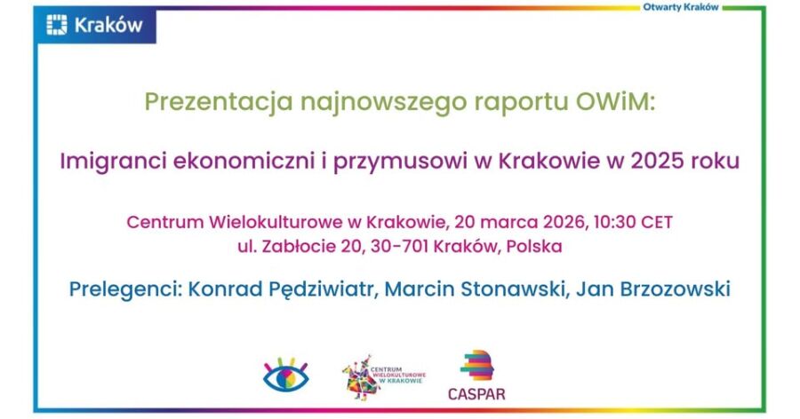 Raport Obserwatorium Wielokulturowości i Migracji pt: Imigranci ekonomiczni i przymusowi w Krakowie w 2025 roku 