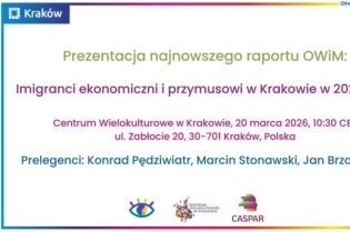 Raport Obserwatorium Wielokulturowości i Migracji pt: Imigranci ekonomiczni i przymusowi w Krakowie w 2025 roku 