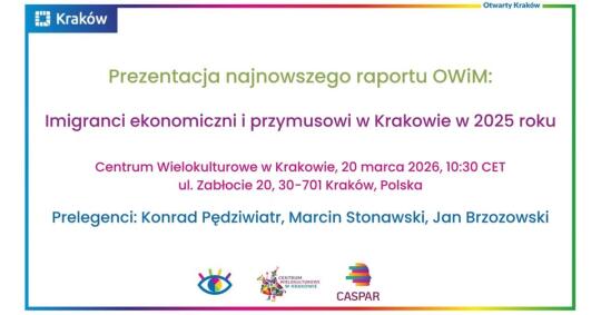 Raport Obserwatorium Wielokulturowości i Migracji pt: Imigranci ekonomiczni i przymusowi w Krakowie